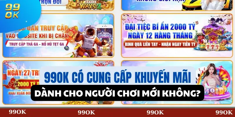 99OK có cung cấp khuyến mãi dành cho người chơi mới không?