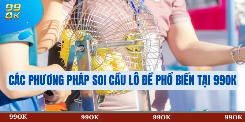 Các Phương Pháp Soi Cầu Lô Đề Phổ Biến Tại 99OK