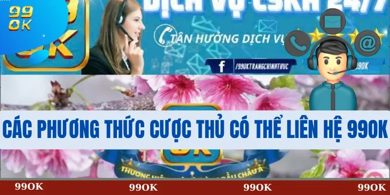 Các Phương Thức Cược Thủ Có Thể Liên hệ 99OK
