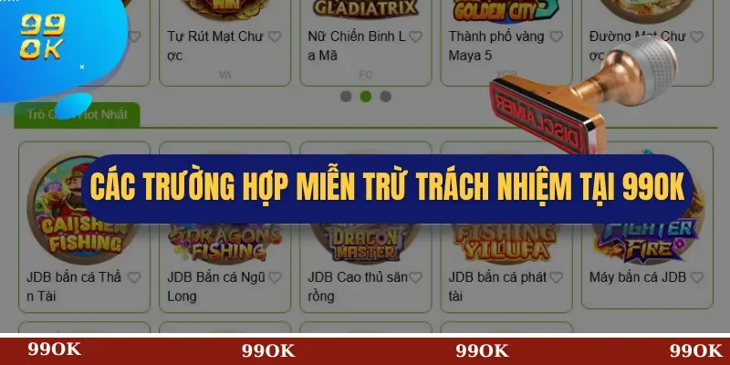 Các Trường Hợp Miễn Trừ Trách Nhiệm tại 99OK