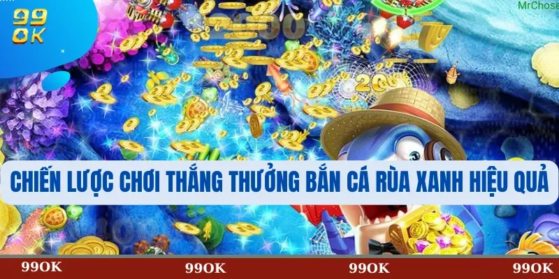 Chiến Lược Chơi Thắng Thưởng Bắn Cá Rùa Xanh Hiệu Quả