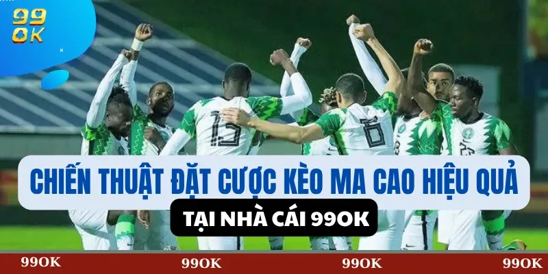 Chiến Thuật Đặt Cược Kèo Ma Cao Hiệu Quả Tại Nhà Cái 99OK