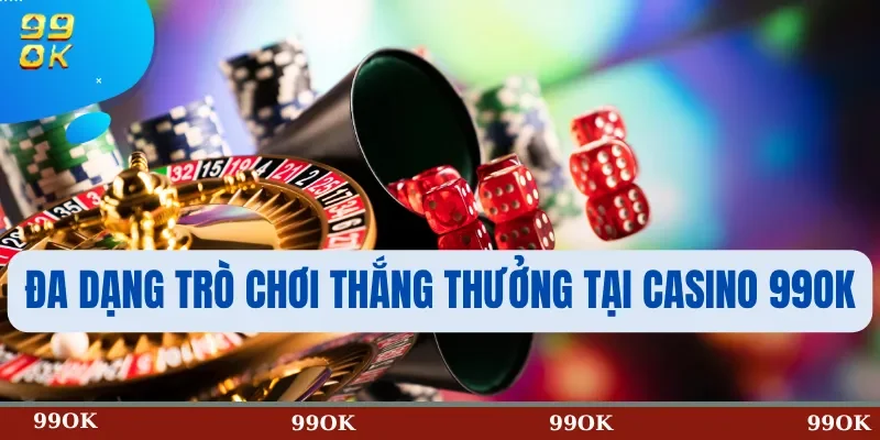 Đa Dạng Trò Chơi Thắng Thưởng Tại Casino 99OK