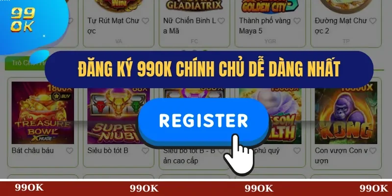 Đăng ký 99OK chính chủ dễ dàng nhất