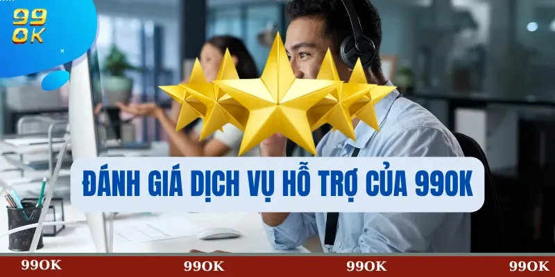 Đánh Giá Dịch Vụ Hỗ Trợ Của 99OK