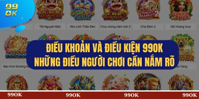 Điều khoản và điều kiện 99OK – Những điều người chơi cần nắm rõ