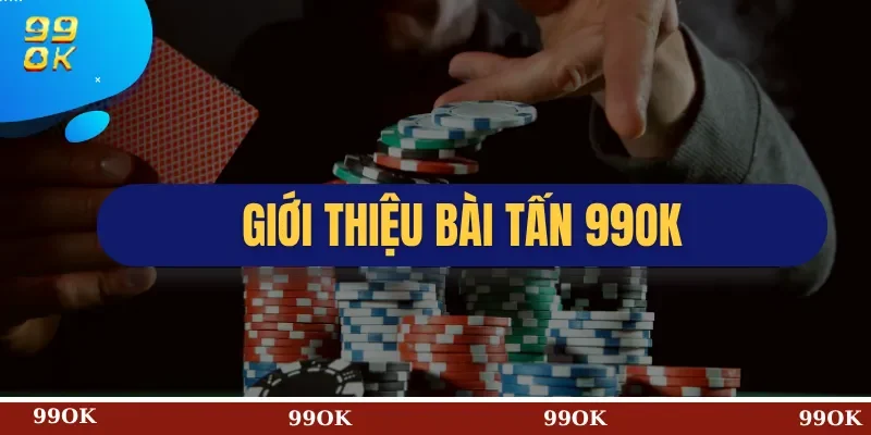 Giới thiệu Bài Tấn 99OK