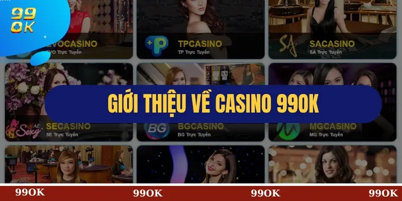 Giới Thiệu Về Casino 99OK