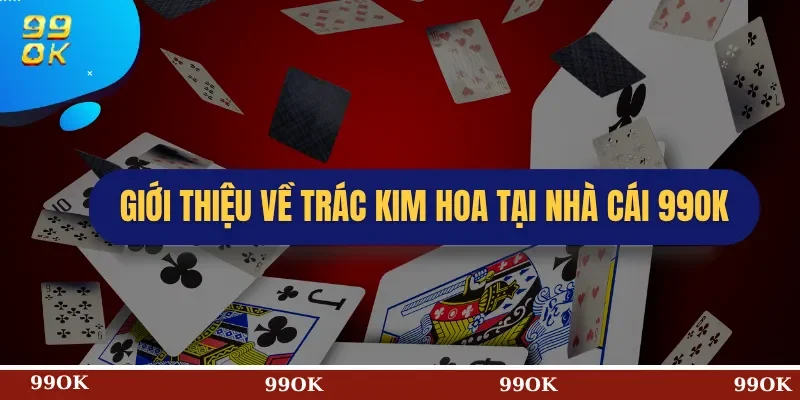 Giới thiệu về Trác Kim Hoa tại nhà cái 99OK