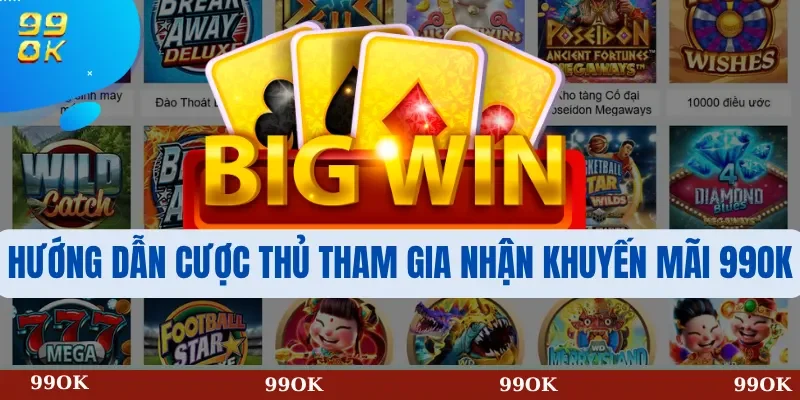 Hướng dẫn cược thủ tham gia nhận khuyến mãi 99OK