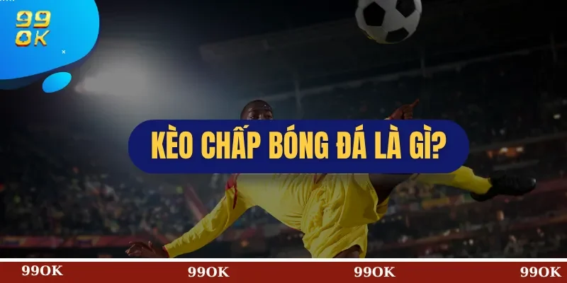 Kèo Chấp Bóng Đá Là Gì?