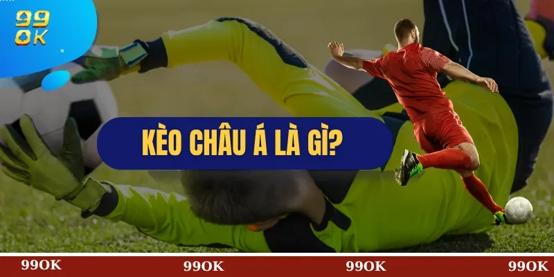Kèo Châu Á Là Gì?