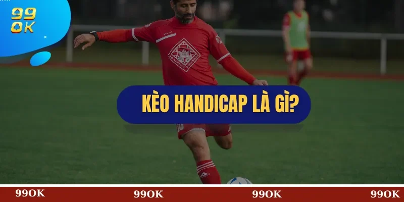 Kèo Handicap Là Gì?