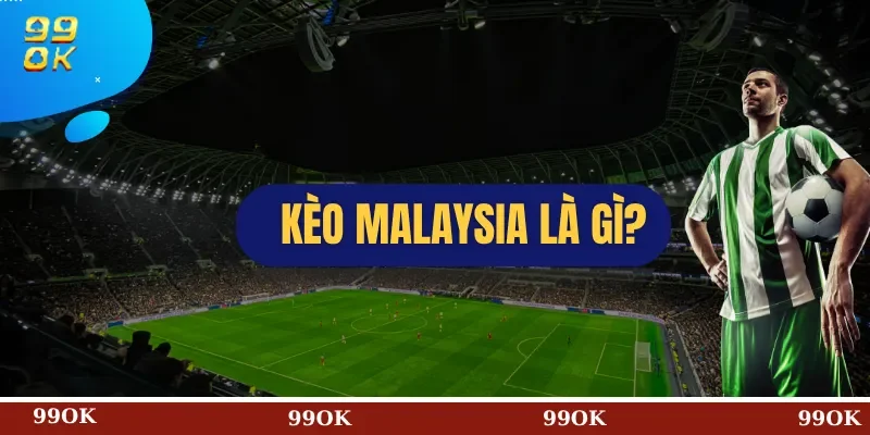 Kèo Malaysia Là Gì?