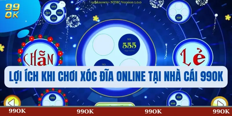 Lợi Ích Khi Chơi Xóc Đĩa Online Tại Nhà Cái 99OK