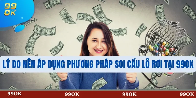 Lý Do Nên Áp Dụng Phương Pháp Soi Cầu Lô Rơi Tại 99OK
