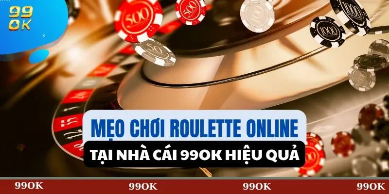 Mẹo chơi Roulette online tại nhà cái 99OK hiệu quả