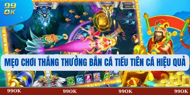 Mẹo Chơi Thắng Thưởng Bắn cá tiểu tiên cá Hiệu Quả