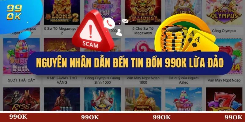 Nguyên Nhân Dẫn Đến Tin Đồn 99OK lừa đảo