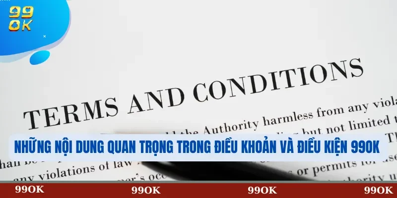 Những nội dung quan trọng trong điều khoản và điều kiện 99OK