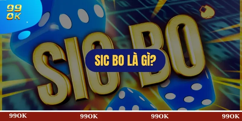 Sic Bo là gì?