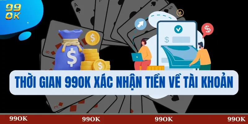 Thời gian 99OK xác nhận tiền về tài khoản