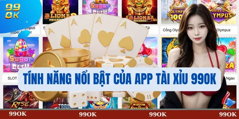 Tính năng nổi bật của app tài xỉu 99OK