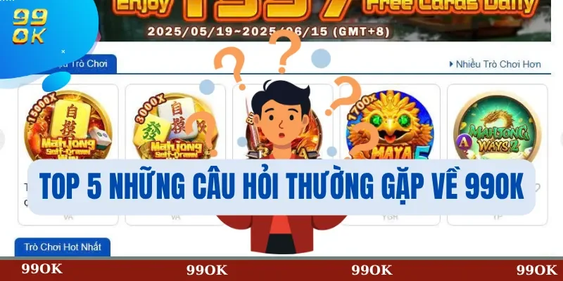 Top 5 những câu hỏi thường gặp về 99OK