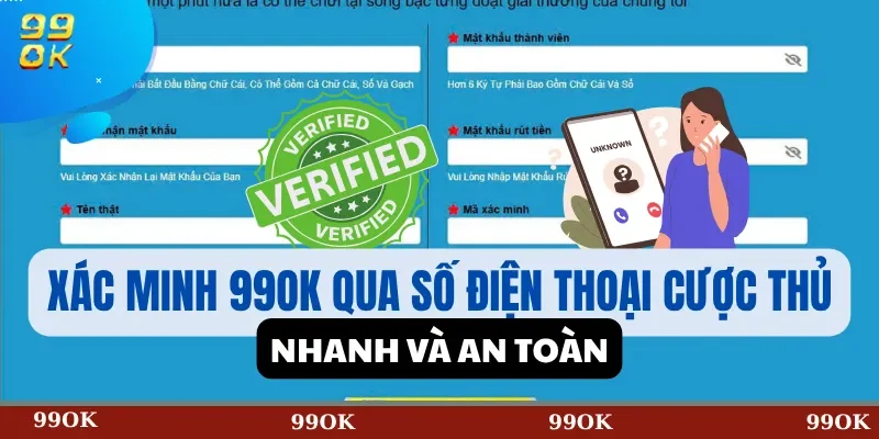 Xác minh 99OK qua số điện thoại cược thủ nhanh và an toàn
